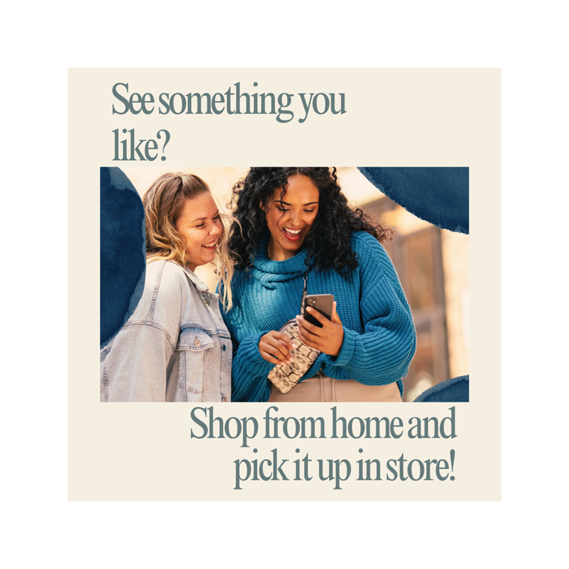 See something you like? Shop from home and pick it up in the store!